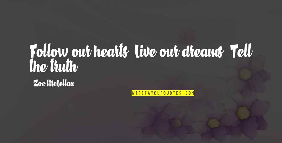 Kalyug Briefs Quotes By Zoe McLellan: Follow our hearts. Live our dreams. Tell the Kalyug Briefs Quotes By Zoe McLellan: Follow our hearts. Live our dreams. Tell the