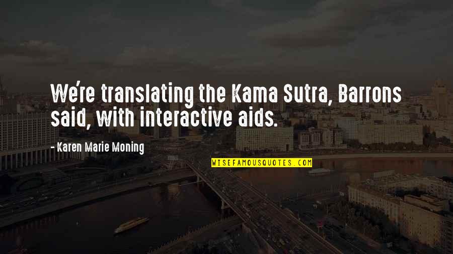 Kama Quotes By Karen Marie Moning: We're translating the Kama Sutra, Barrons said, with