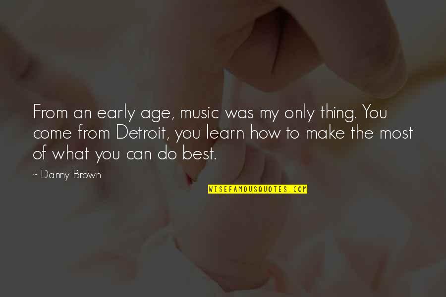Kamaal Rashid Khan Quotes By Danny Brown: From an early age, music was my only Kamaal Rashid Khan Quotes By Danny Brown: From an early age, music was my only