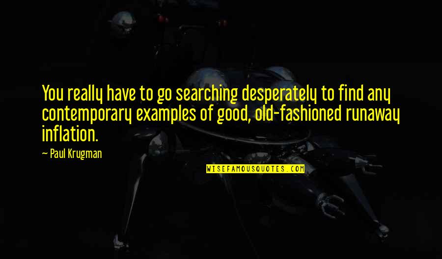 Kamaal Rashid Khan Quotes By Paul Krugman: You really have to go searching desperately to Kamaal Rashid Khan Quotes By Paul Krugman: You really have to go searching desperately to