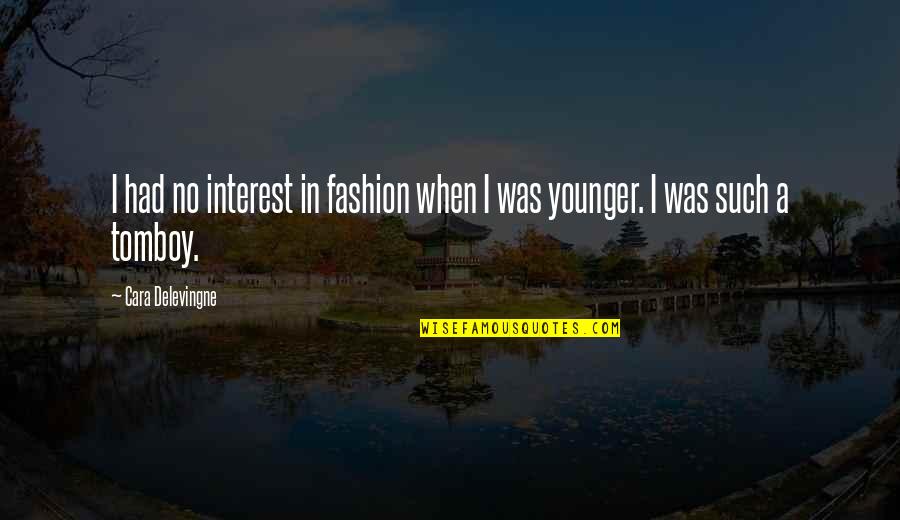 Kamachi Vilakku Quotes By Cara Delevingne: I had no interest in fashion when I