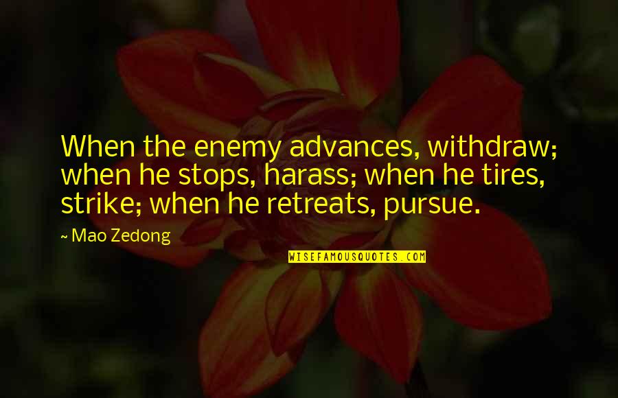 Kamachi Vilakku Quotes By Mao Zedong: When the enemy advances, withdraw; when he stops,