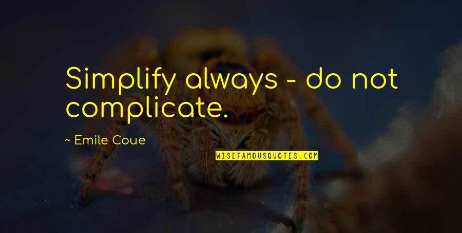 Kamahele Plumbing Quotes By Emile Coue: Simplify always - do not complicate.