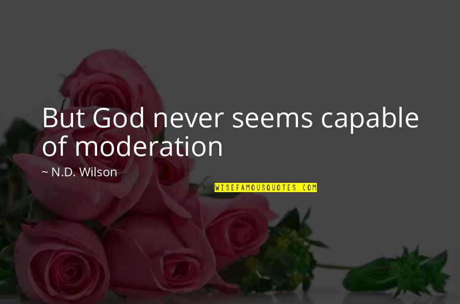 Kamakani Shopping Quotes By N.D. Wilson: But God never seems capable of moderation
