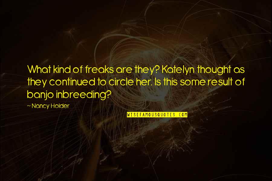 Kamakis Restaurant Quotes By Nancy Holder: What kind of freaks are they? Katelyn thought Kamakis Restaurant Quotes By Nancy Holder: What kind of freaks are they? Katelyn thought