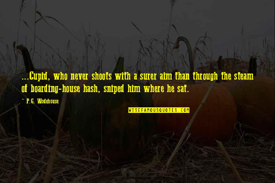 Kamakura Shogunate Quotes By P.G. Wodehouse: ...Cupid, who never shoots with a surer aim Kamakura Shogunate Quotes By P.G. Wodehouse: ...Cupid, who never shoots with a surer aim