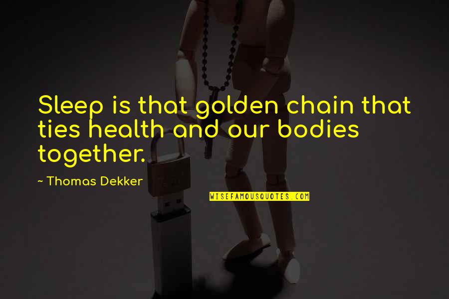 Kamal Ranadive Quotes By Thomas Dekker: Sleep is that golden chain that ties health