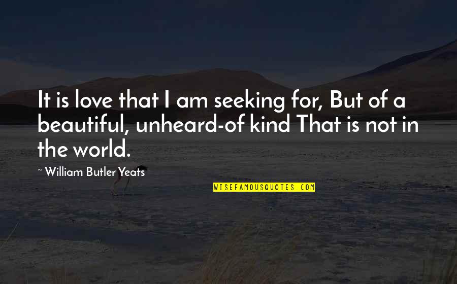 Kamala Das Malayalam Quotes By William Butler Yeats: It is love that I am seeking for,