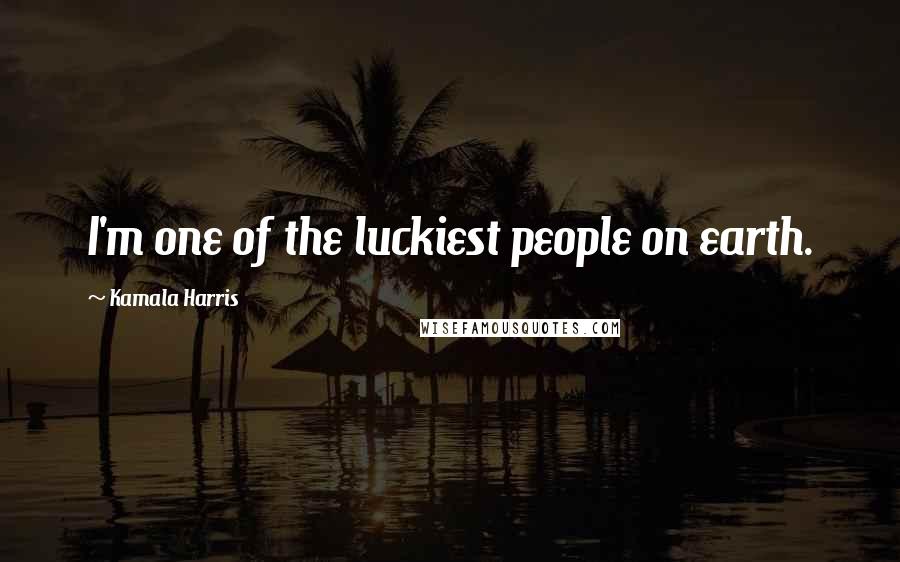 Kamala Harris quotes: I'm one of the luckiest people on earth.