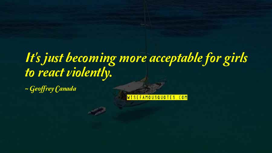 Kamala Passage Of Time Quotes By Geoffrey Canada: It's just becoming more acceptable for girls to Kamala Passage Of Time Quotes By Geoffrey Canada: It's just becoming more acceptable for girls to