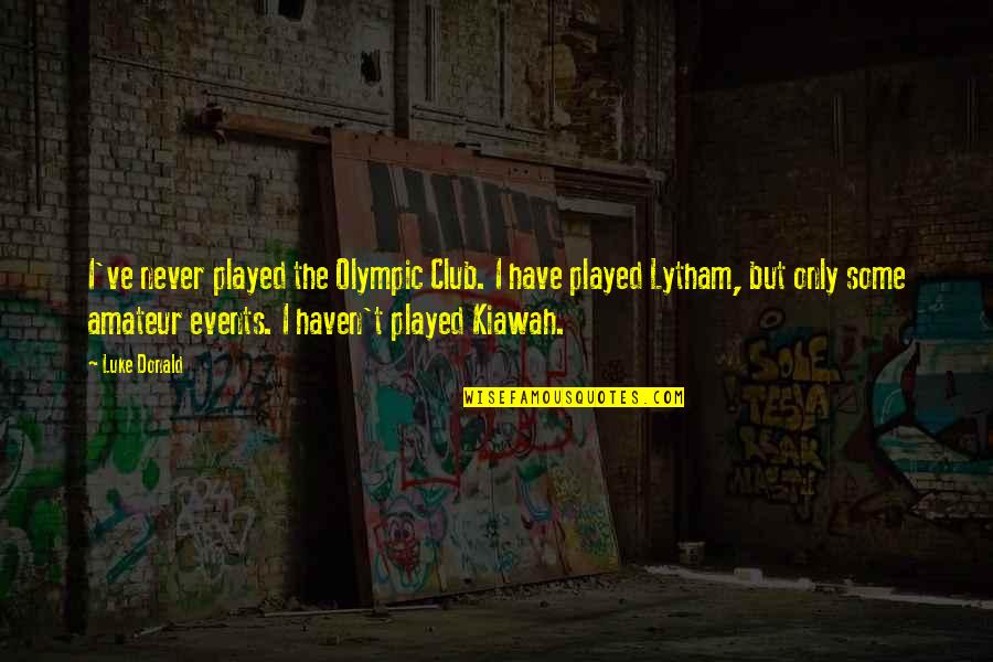 Kamala Passage Of Time Quotes By Luke Donald: I've never played the Olympic Club. I have Kamala Passage Of Time Quotes By Luke Donald: I've never played the Olympic Club. I have