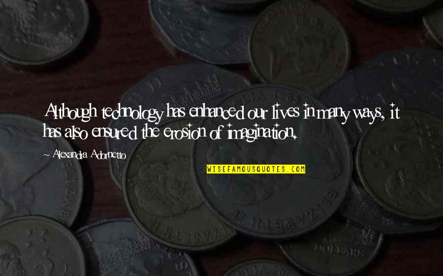 Kamalabai Mangarulkar Quotes By Alexandra Adornetto: Although technology has enhanced our lives in many Kamalabai Mangarulkar Quotes By Alexandra Adornetto: Although technology has enhanced our lives in many