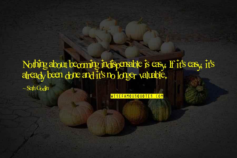 Kamalan Bakery Quotes By Seth Godin: Nothing about becoming indispensable is easy. If it's Kamalan Bakery Quotes By Seth Godin: Nothing about becoming indispensable is easy. If it's