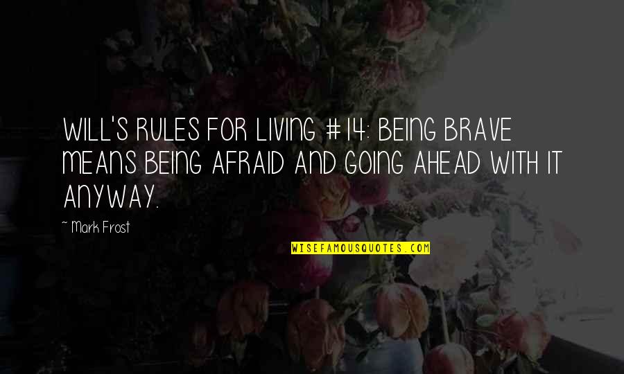 Kamalapur Railway Station Quotes By Mark Frost: WILL'S RULES FOR LIVING #14: BEING BRAVE MEANS