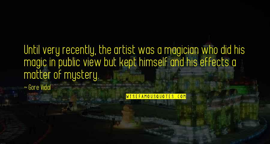 Kamalayan Sa Quotes By Gore Vidal: Until very recently, the artist was a magician Kamalayan Sa Quotes By Gore Vidal: Until very recently, the artist was a magician