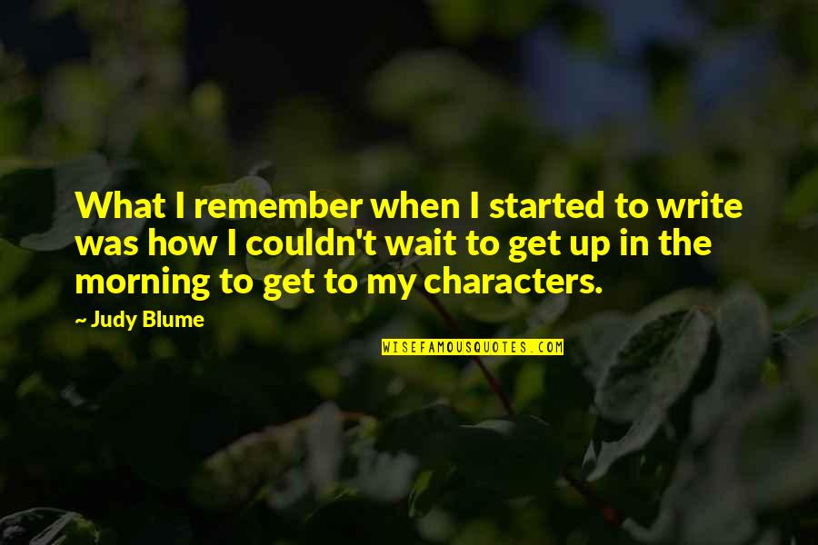 Kamalayan Sa Quotes By Judy Blume: What I remember when I started to write Kamalayan Sa Quotes By Judy Blume: What I remember when I started to write