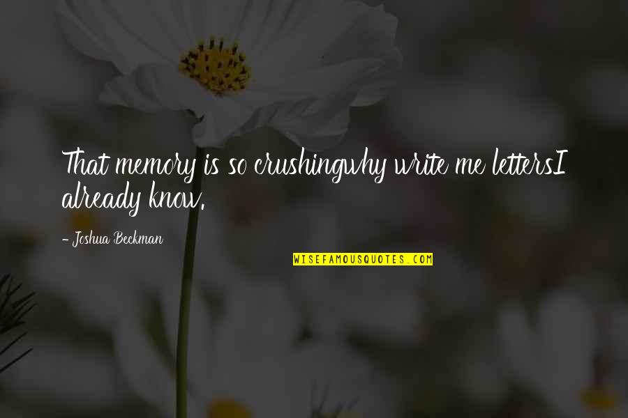 Kamalesh Patel Quotes By Joshua Beckman: That memory is so crushingwhy write me lettersI Kamalesh Patel Quotes By Joshua Beckman: That memory is so crushingwhy write me lettersI