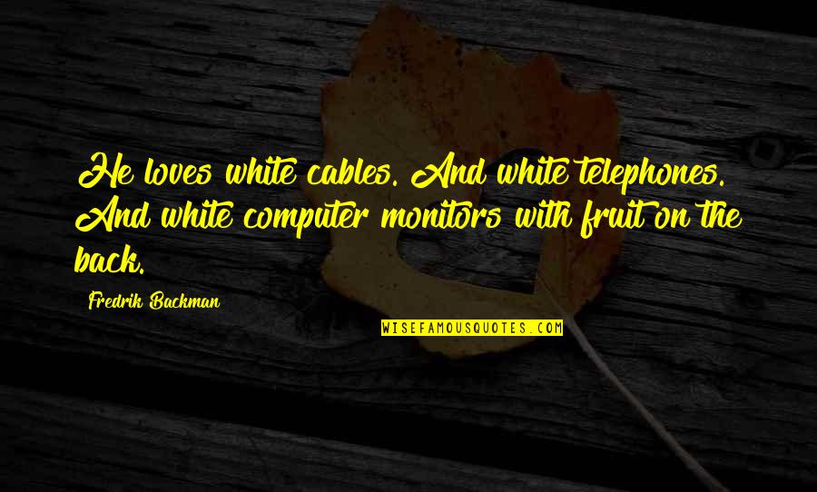 Kamaleson Sunderraj Quotes By Fredrik Backman: He loves white cables. And white telephones. And Kamaleson Sunderraj Quotes By Fredrik Backman: He loves white cables. And white telephones. And