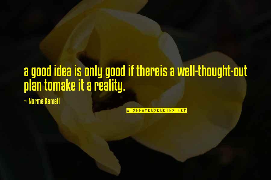 Kamali Quotes By Norma Kamali: a good idea is only good if thereis