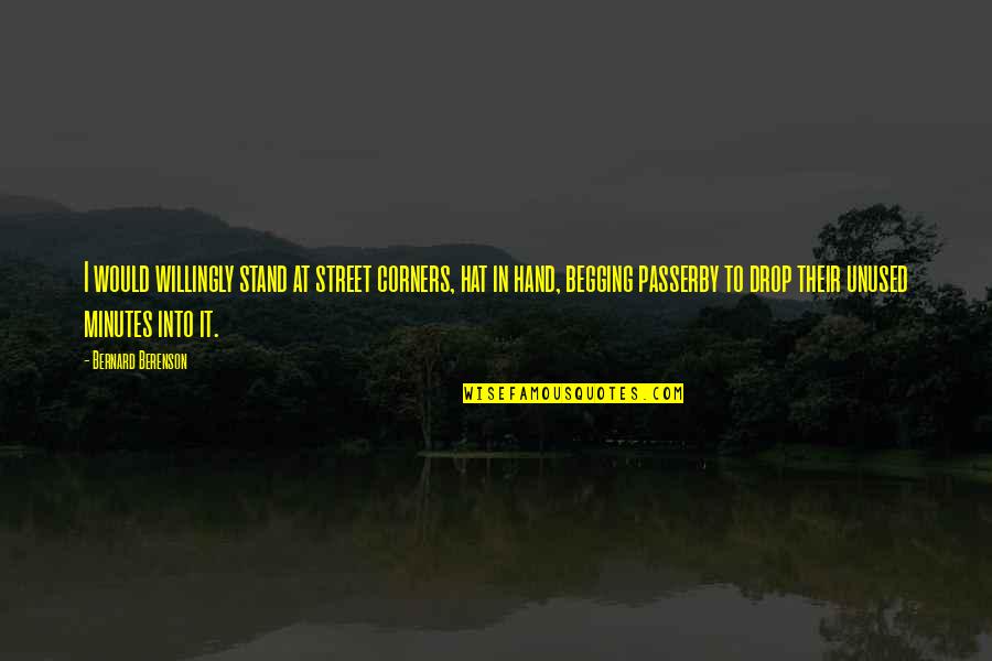 Kamalia Map Quotes By Bernard Berenson: I would willingly stand at street corners, hat