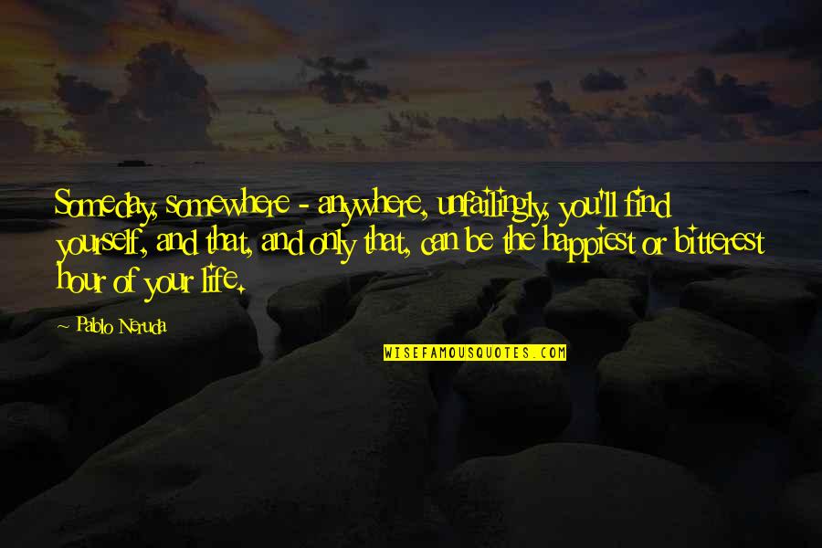 Kamalia Postal Code Quotes By Pablo Neruda: Someday, somewhere - anywhere, unfailingly, you'll find yourself,