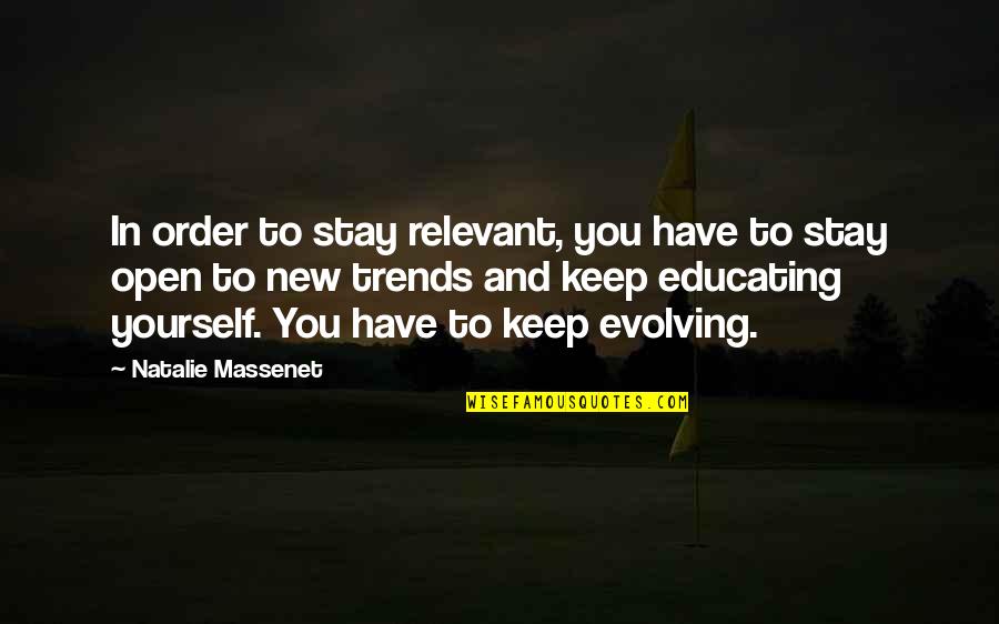Kamaljeet Surila Quotes By Natalie Massenet: In order to stay relevant, you have to