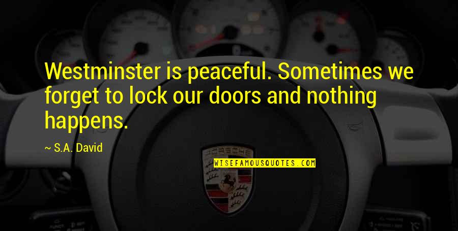 Kamaluddin Fakultas Quotes By S.A. David: Westminster is peaceful. Sometimes we forget to lock