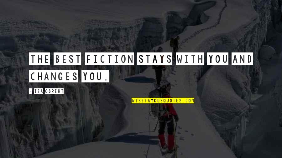 Kamaluddin Fakultas Quotes By Tea Obreht: The best fiction stays with you and changes Kamaluddin Fakultas Quotes By Tea Obreht: The best fiction stays with you and changes