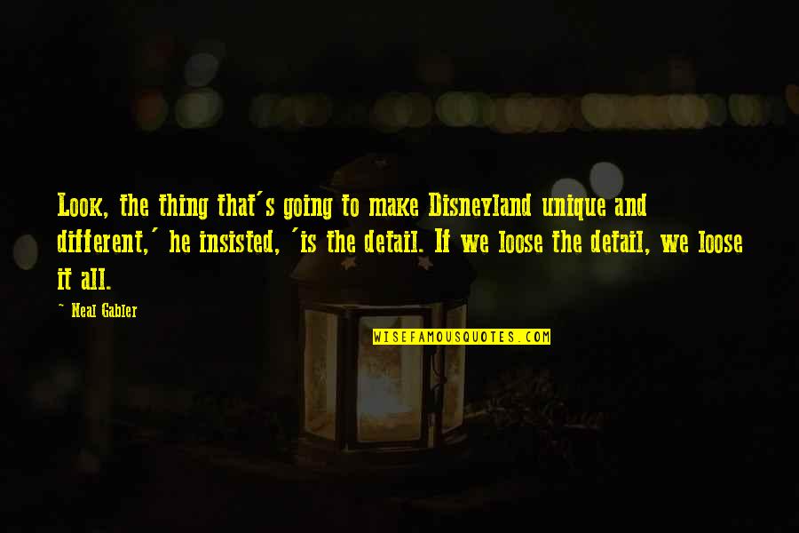 Kamana Bhaskaran Quotes By Neal Gabler: Look, the thing that's going to make Disneyland Kamana Bhaskaran Quotes By Neal Gabler: Look, the thing that's going to make Disneyland