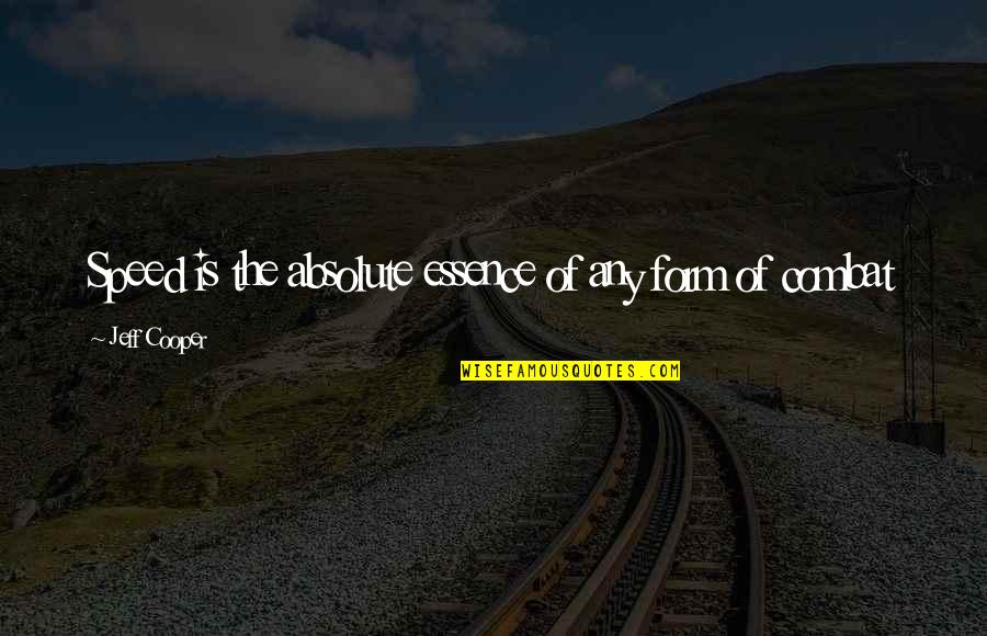 Kamander Quotes By Jeff Cooper: Speed is the absolute essence of any form Kamander Quotes By Jeff Cooper: Speed is the absolute essence of any form