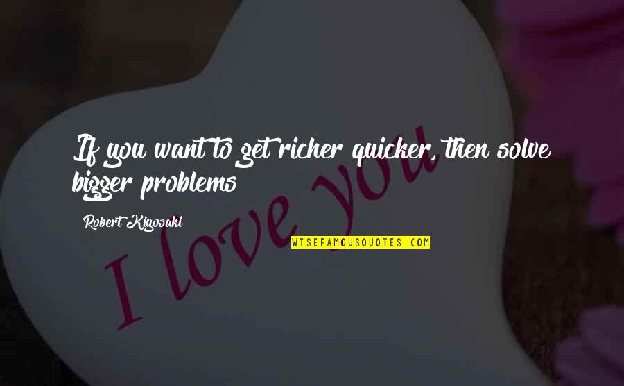 Kamangmangan Example Quotes By Robert Kiyosaki: If you want to get richer quicker, then Kamangmangan Example Quotes By Robert Kiyosaki: If you want to get richer quicker, then