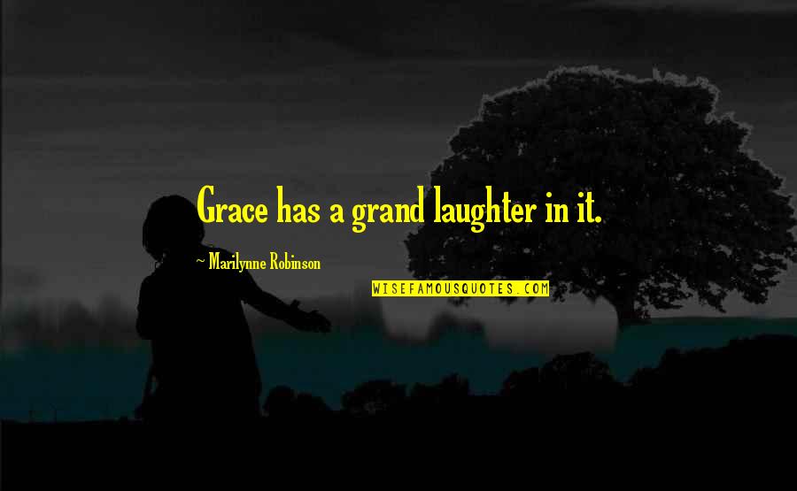 Kamann Poodles Quotes By Marilynne Robinson: Grace has a grand laughter in it.