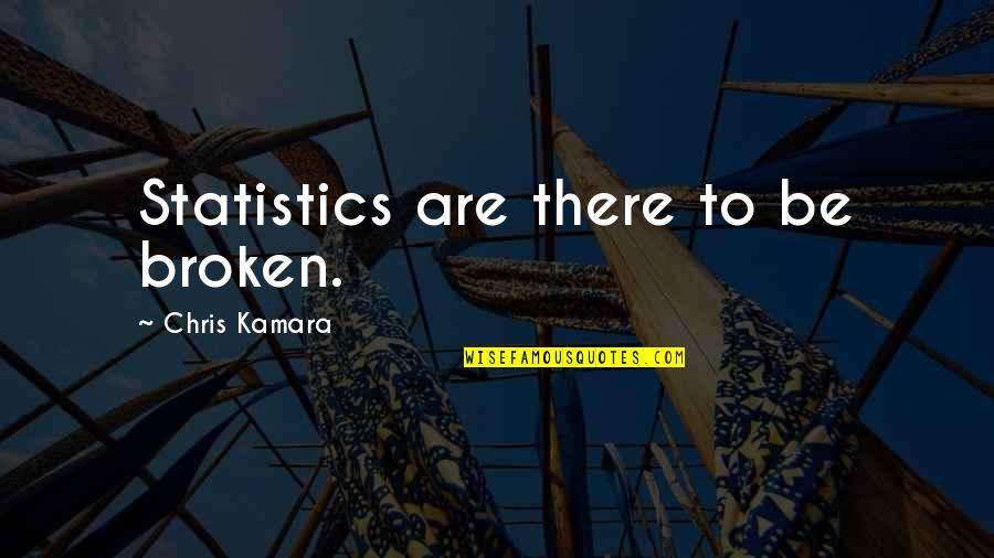 Kamara Quotes By Chris Kamara: Statistics are there to be broken. Kamara Quotes By Chris Kamara: Statistics are there to be broken.