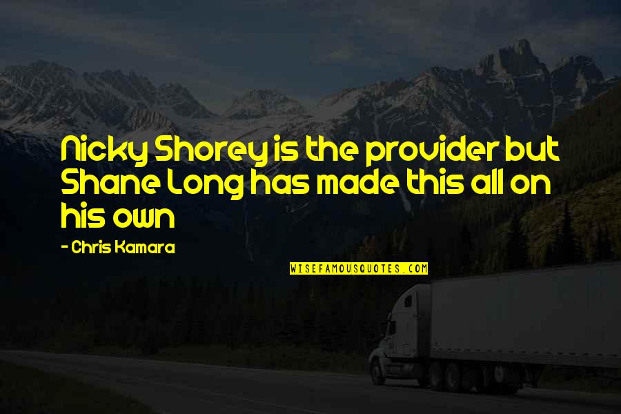 Kamara Quotes By Chris Kamara: Nicky Shorey is the provider but Shane Long