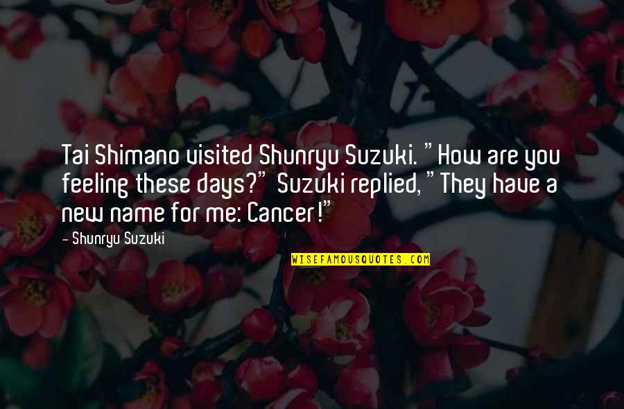 Kamara Quotes By Shunryu Suzuki: Tai Shimano visited Shunryu Suzuki. "How are you