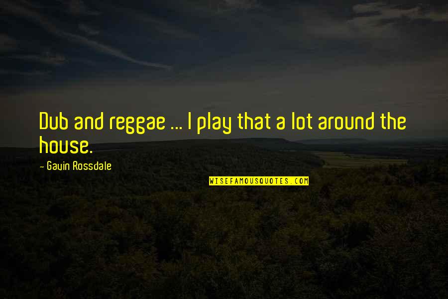 Kamarah Scott Quotes By Gavin Rossdale: Dub and reggae ... I play that a Kamarah Scott Quotes By Gavin Rossdale: Dub and reggae ... I play that a