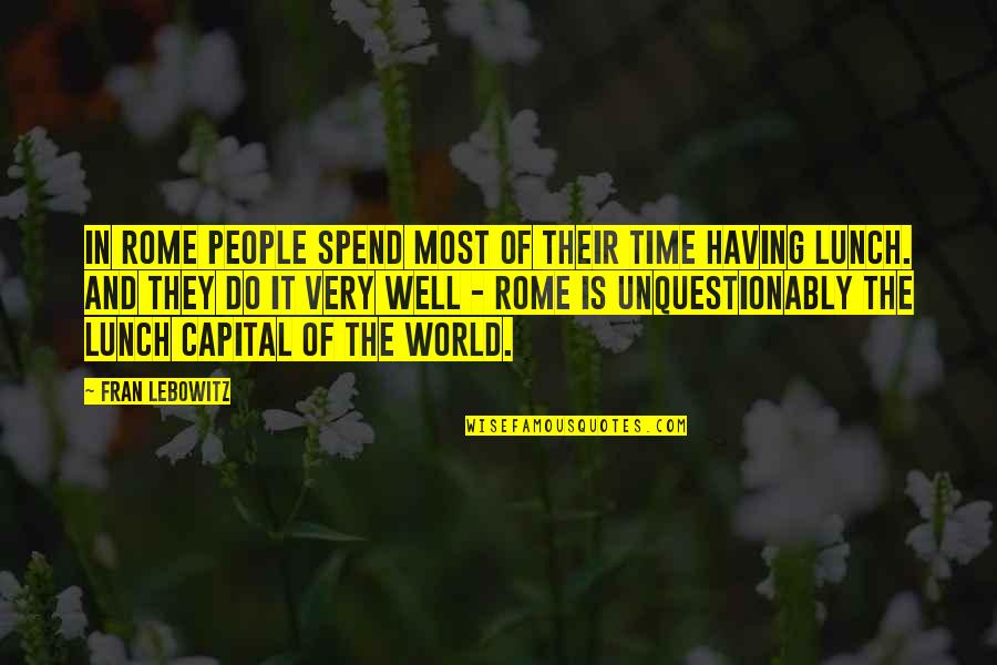 Kamarajugadda Quotes By Fran Lebowitz: In Rome people spend most of their time Kamarajugadda Quotes By Fran Lebowitz: In Rome people spend most of their time