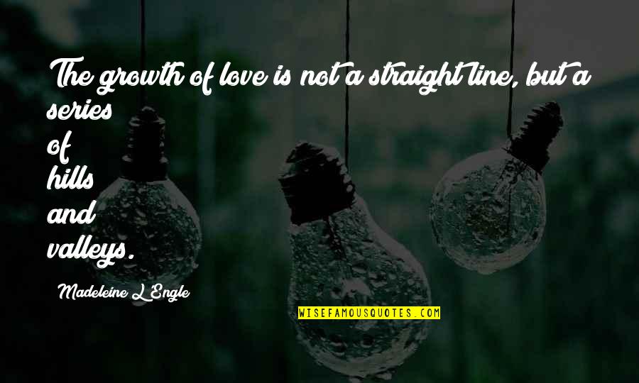 Kamarajugadda Quotes By Madeleine L'Engle: The growth of love is not a straight Kamarajugadda Quotes By Madeleine L'Engle: The growth of love is not a straight