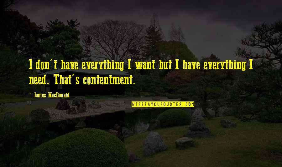 Kamardash Quotes By James MacDonald: I don't have everything I want but I