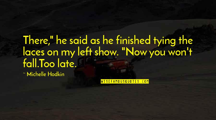 Kamaris Endodontist Quotes By Michelle Hodkin: There," he said as he finished tying the Kamaris Endodontist Quotes By Michelle Hodkin: There," he said as he finished tying the