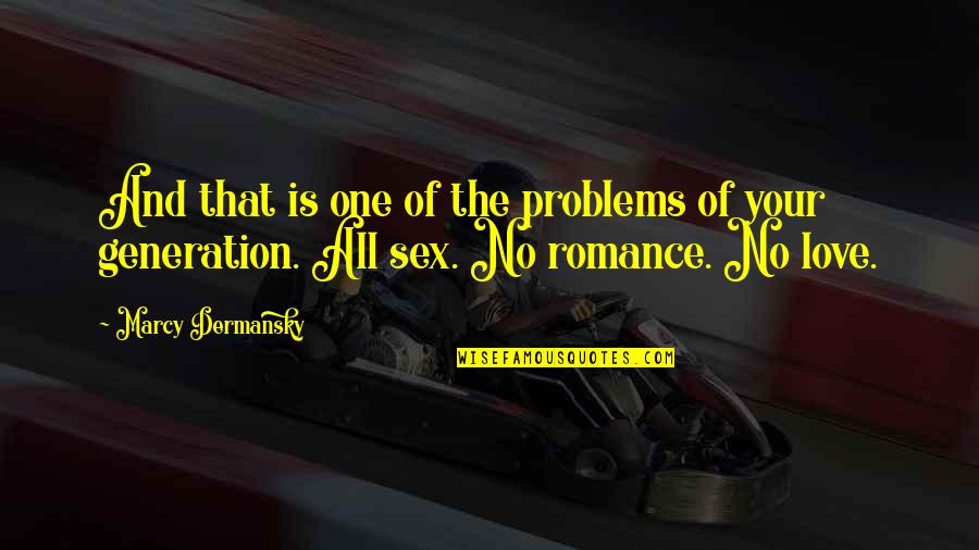 Kamaruddin Ahmad Quotes By Marcy Dermansky: And that is one of the problems of