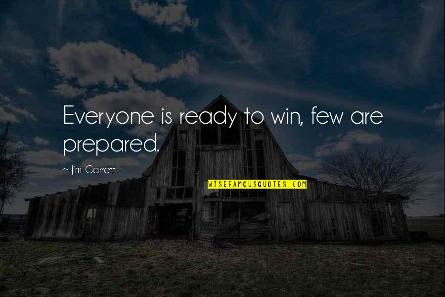 Kamas Quotes By Jim Garrett: Everyone is ready to win, few are prepared.