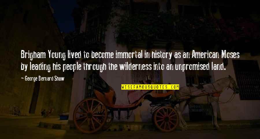Kamasu Orient Quotes By George Bernard Shaw: Brigham Young lived to become immortal in history Kamasu Orient Quotes By George Bernard Shaw: Brigham Young lived to become immortal in history