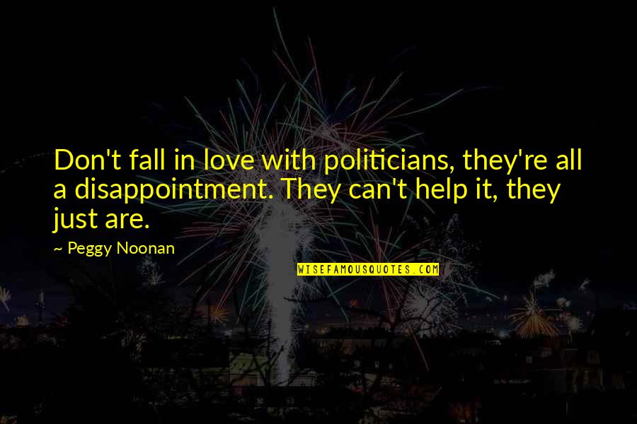 Kamasu Orient Quotes By Peggy Noonan: Don't fall in love with politicians, they're all Kamasu Orient Quotes By Peggy Noonan: Don't fall in love with politicians, they're all