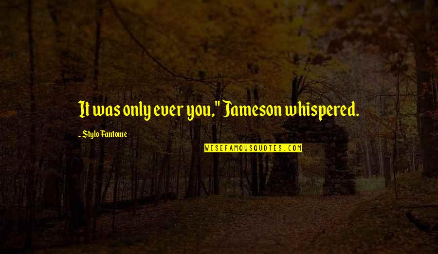 Kamasu Orient Quotes By Stylo Fantome: It was only ever you," Jameson whispered. Kamasu Orient Quotes By Stylo Fantome: It was only ever you," Jameson whispered.