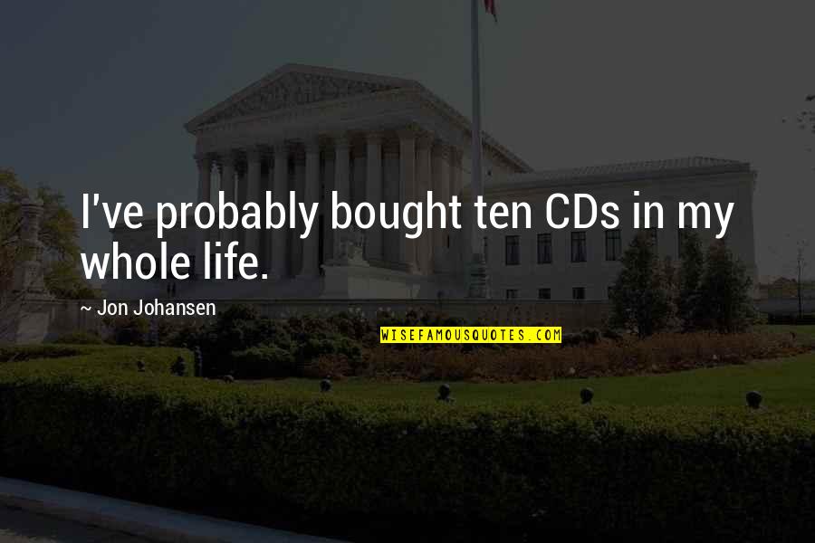 Kamatari Gender Quotes By Jon Johansen: I've probably bought ten CDs in my whole Kamatari Gender Quotes By Jon Johansen: I've probably bought ten CDs in my whole