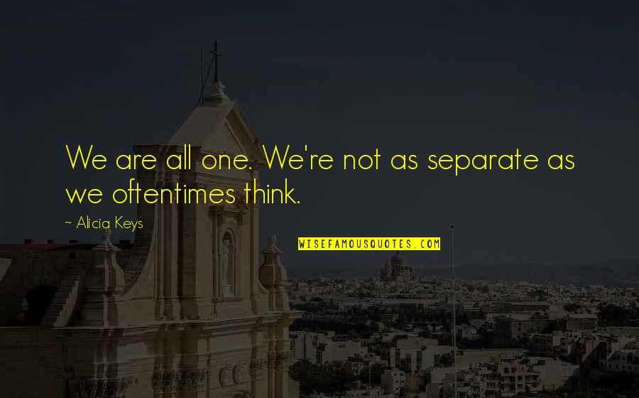 Kamatari Honjou Quotes By Alicia Keys: We are all one. We're not as separate