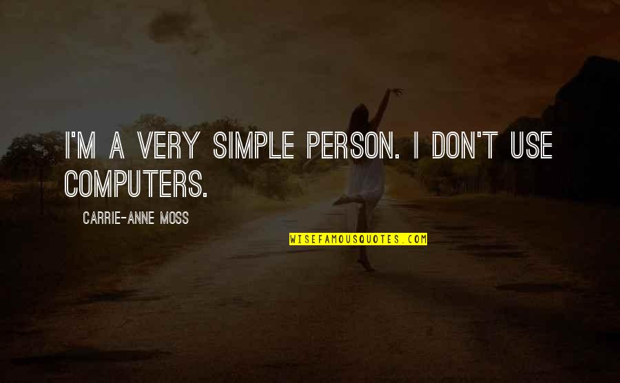 Kamatari Honjou Quotes By Carrie-Anne Moss: I'm a very simple person. I don't use Kamatari Honjou Quotes By Carrie-Anne Moss: I'm a very simple person. I don't use