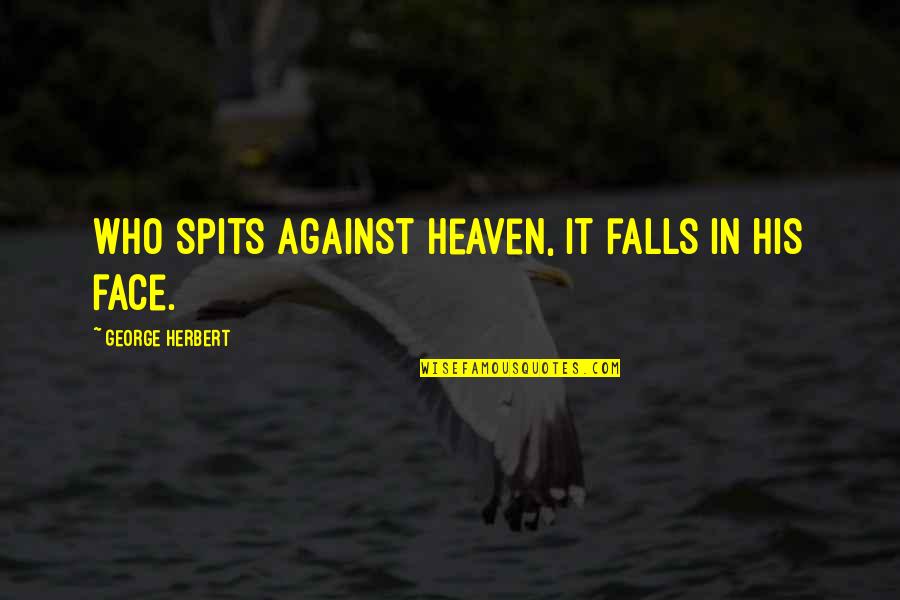 Kamatech Quotes By George Herbert: Who spits against heaven, it falls in his