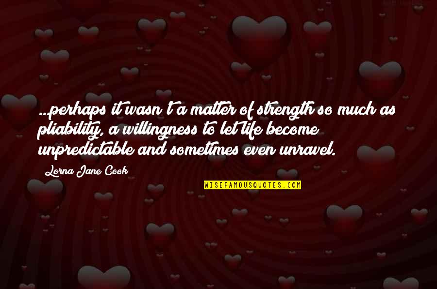Kamatics Quotes By Lorna Jane Cook: ...perhaps it wasn't a matter of strength so